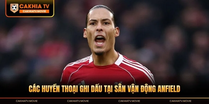 Các huyền thoại ghi dấu tại sân vận động Anfield