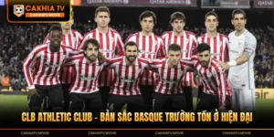 CLB Athletic Club – Bản Sắc Basque Trường Tồn Ở Hiện Đại