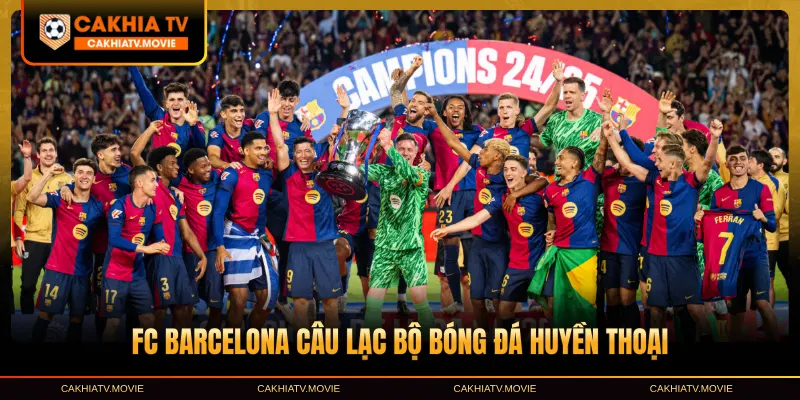 FC Barcelona - Câu lạc bộ bóng đá huyền thoại
