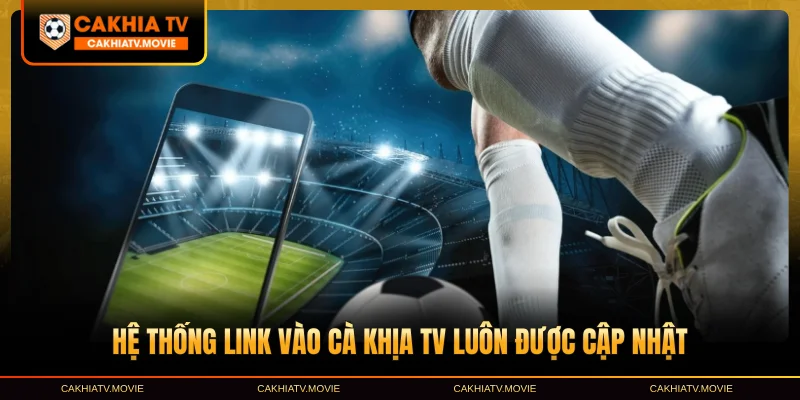 Hệ thống link vào Cà Khịa TV luôn được cập nhật